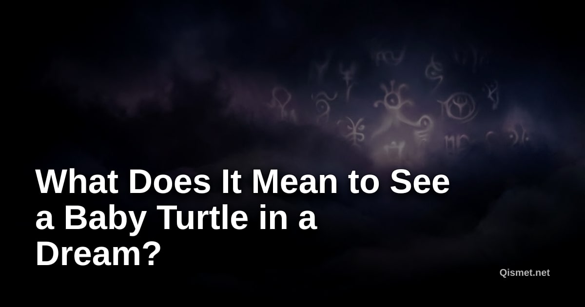 What Does It Mean to See a Baby Turtle in a Dream?