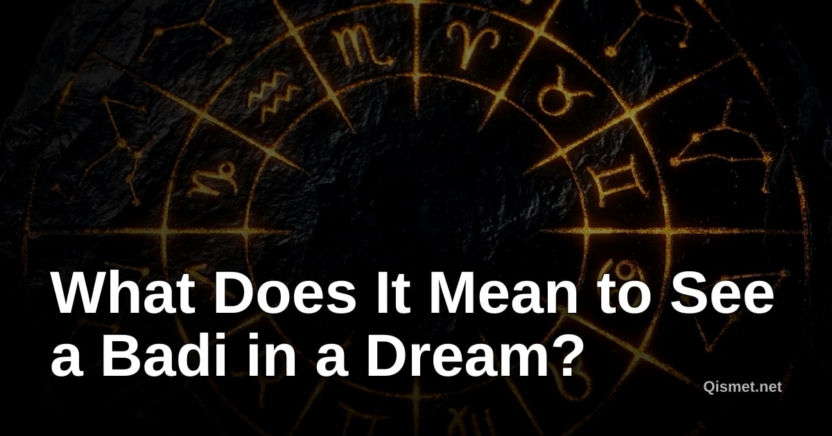 What Does It Mean to See a Badi in a Dream?