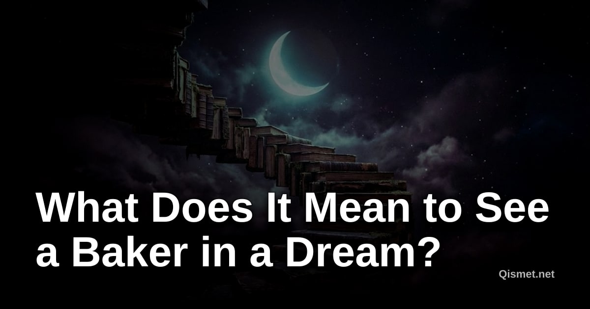 What Does It Mean to See a Baker in a Dream?