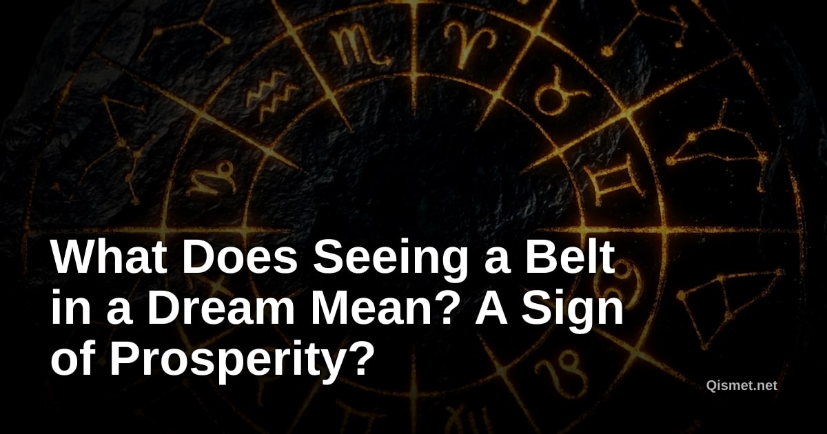 What Does Seeing a Belt in a Dream Mean? A Sign of Prosperity?