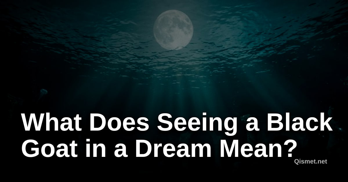What Does Seeing a Black Goat in a Dream Mean?