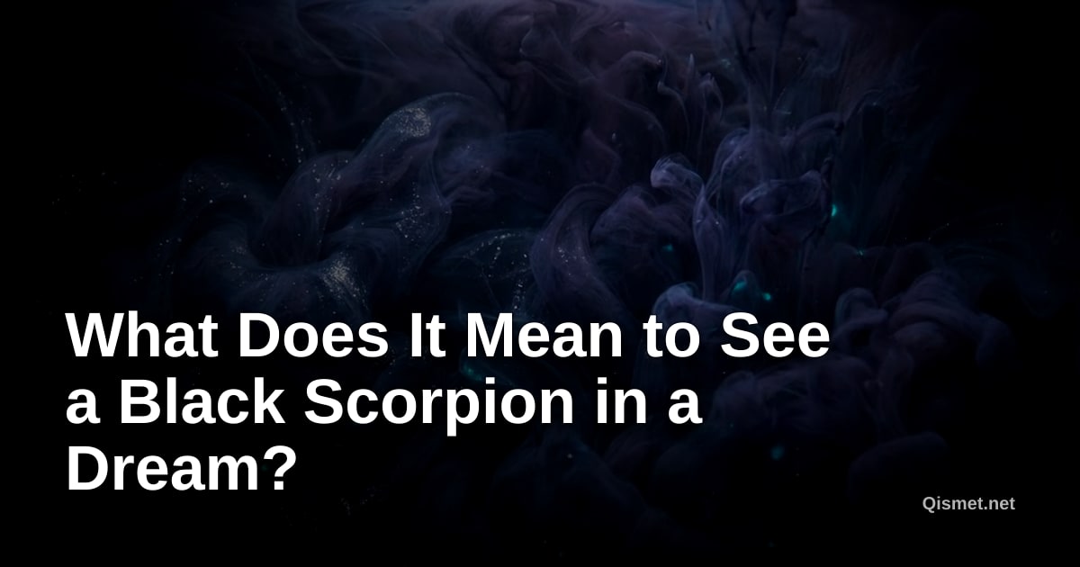 What Does It Mean to See a Black Scorpion in a Dream?