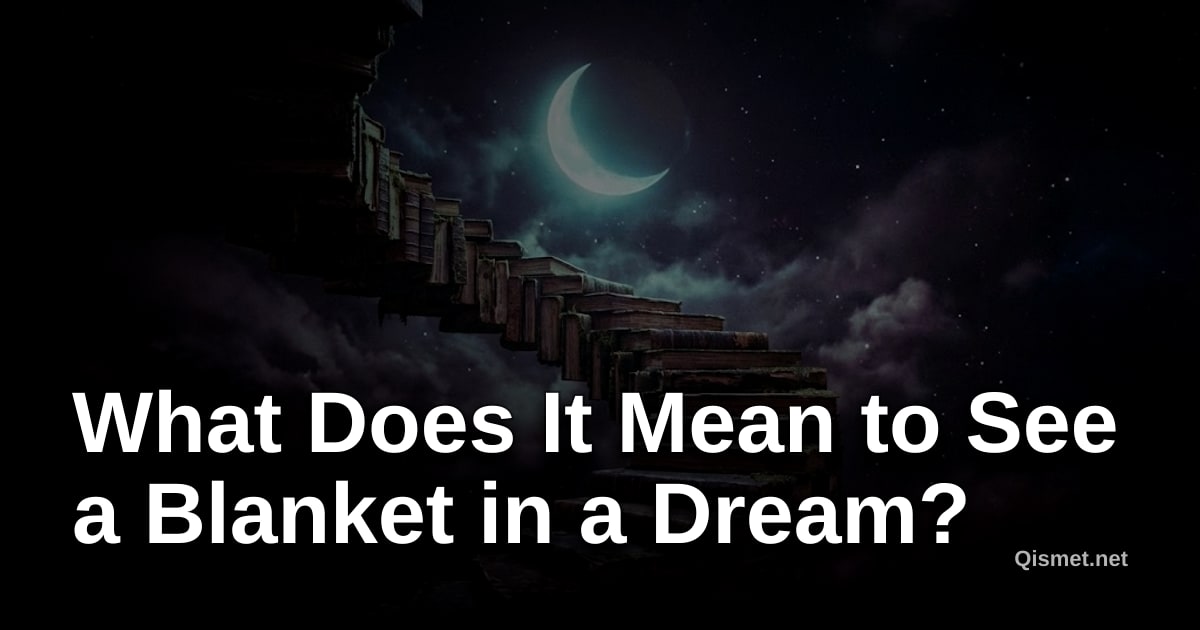 What Does It Mean to See a Blanket in a Dream?