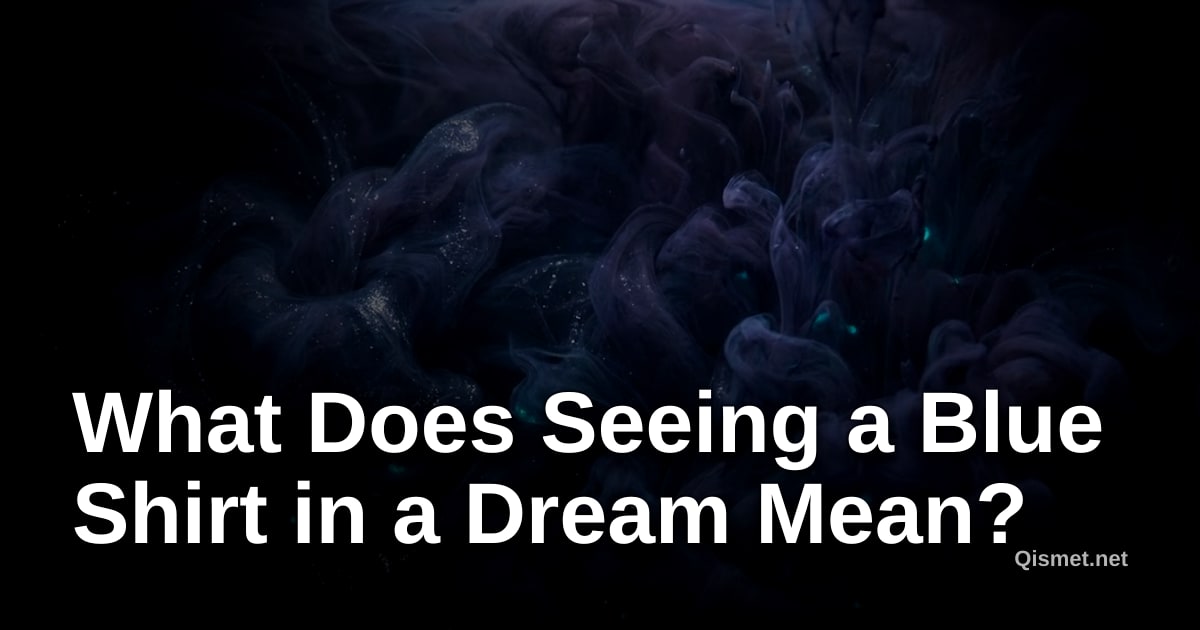 What Does Seeing a Blue Shirt in a Dream Mean?