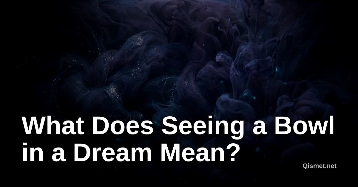 What Does Seeing a Bowl in a Dream Mean?