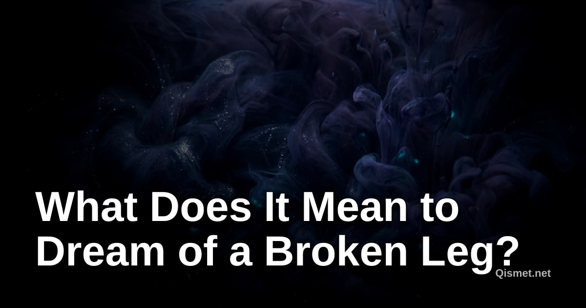 What Does It Mean to Dream of a Broken Leg?