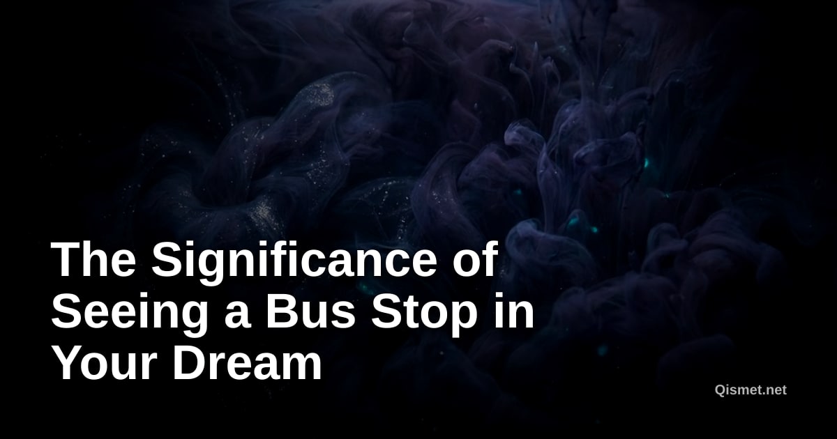 The Significance of Seeing a Bus Stop in Your Dream