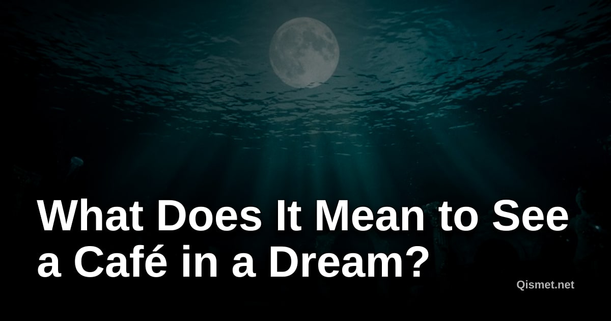 What Does It Mean to See a Café in a Dream?