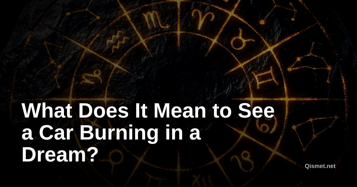 What Does It Mean to See a Car Burning in a Dream?