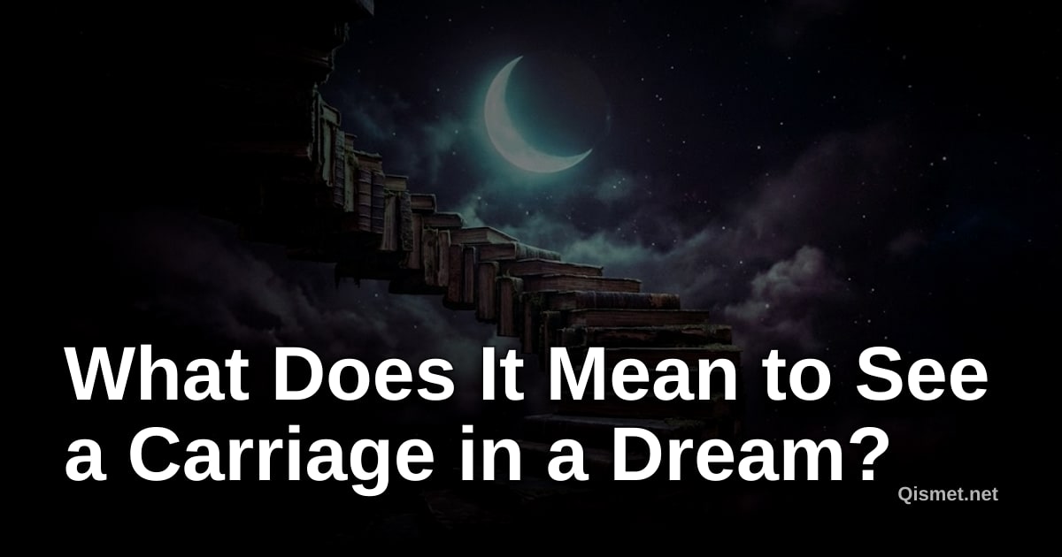 What Does It Mean to See a Carriage in a Dream?