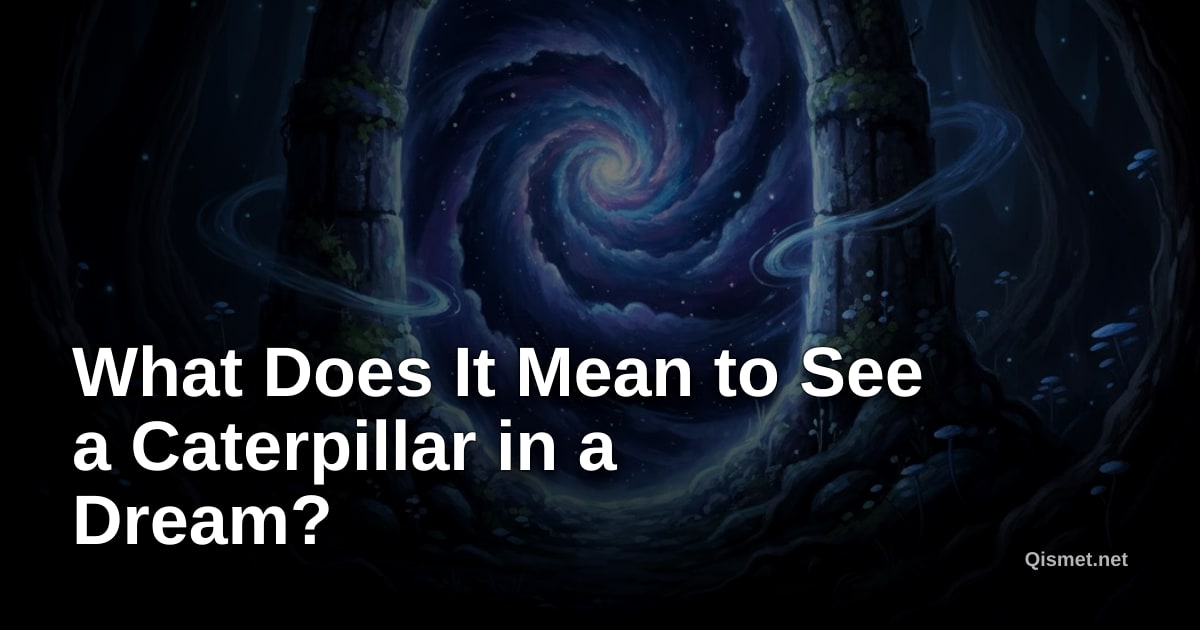 What Does It Mean to See a Caterpillar in a Dream?