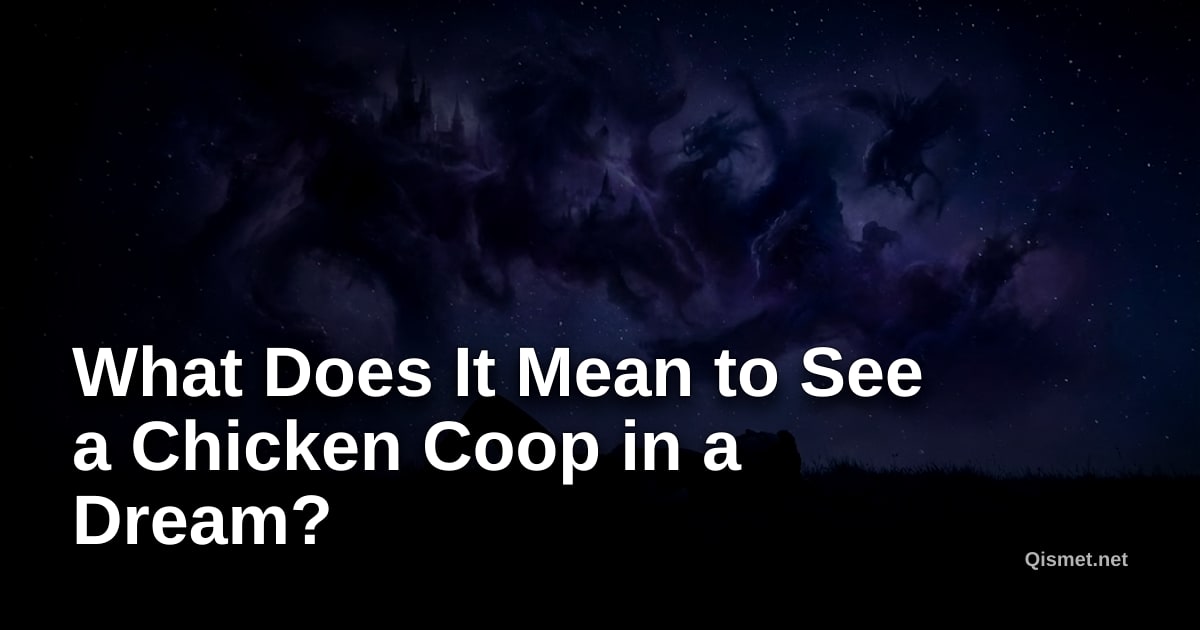 What Does It Mean to See a Chicken Coop in a Dream?