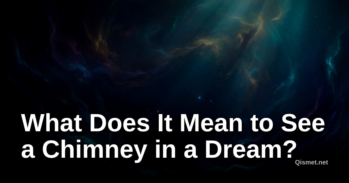 What Does It Mean to See a Chimney in a Dream?