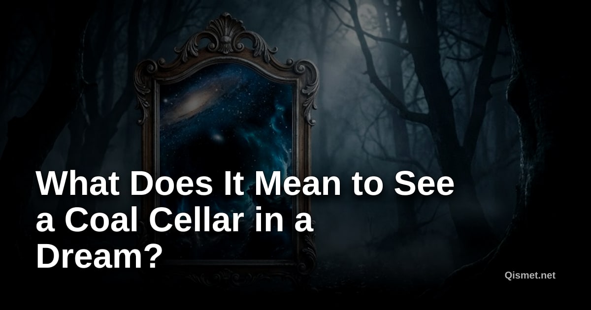 What Does It Mean to See a Coal Cellar in a Dream?