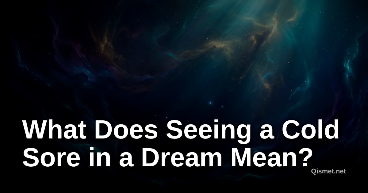What Does Seeing a Cold Sore in a Dream Mean?