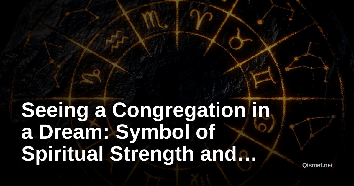 Seeing a Congregation in a Dream: Symbol of Spiritual Strength and Unity