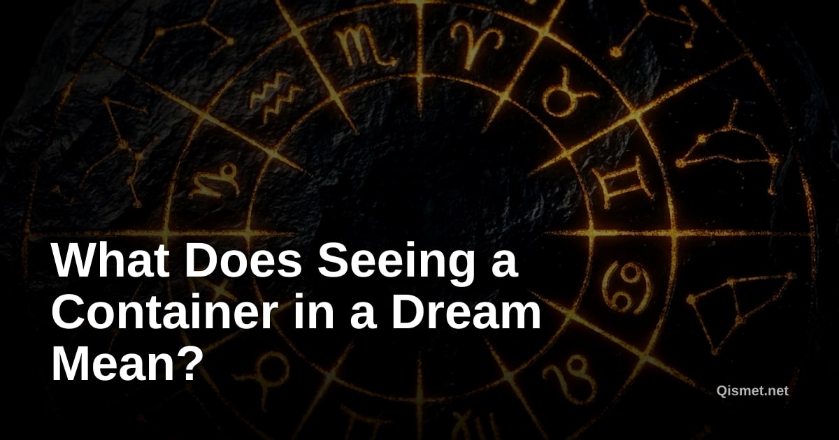 What Does Seeing a Container in a Dream Mean?