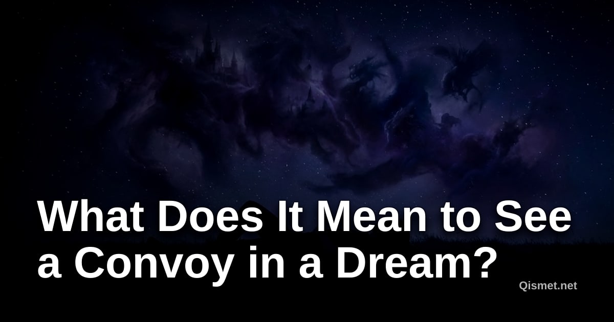 What Does It Mean to See a Convoy in a Dream?