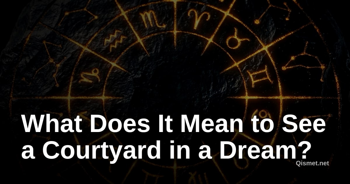 What Does It Mean to See a Courtyard in a Dream?