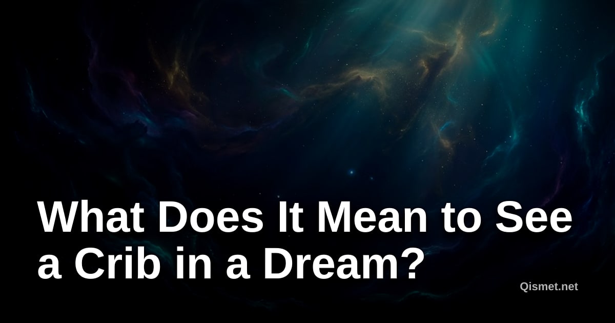 What Does It Mean to See a Crib in a Dream?