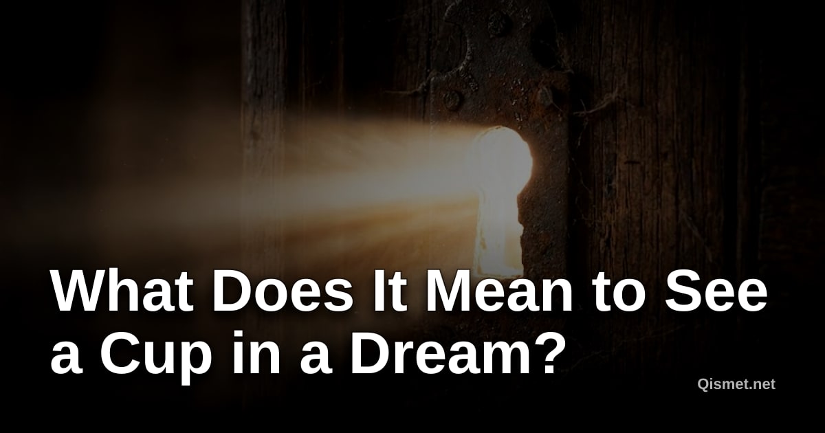What Does It Mean to See a Cup in a Dream?