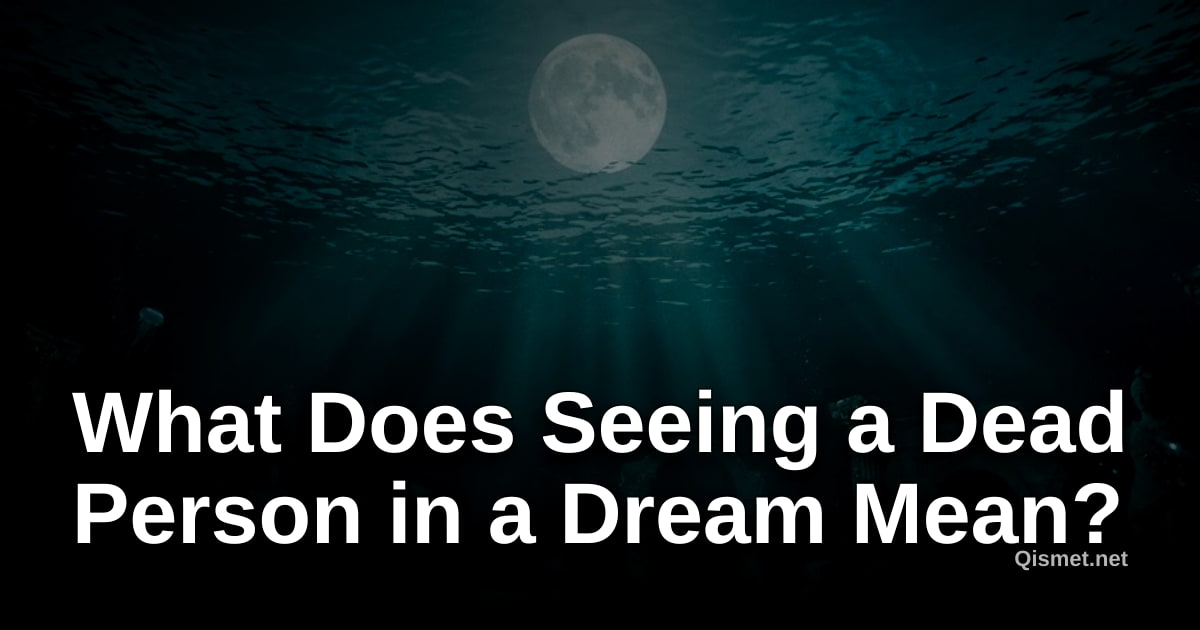 What Does Seeing a Dead Person in a Dream Mean?