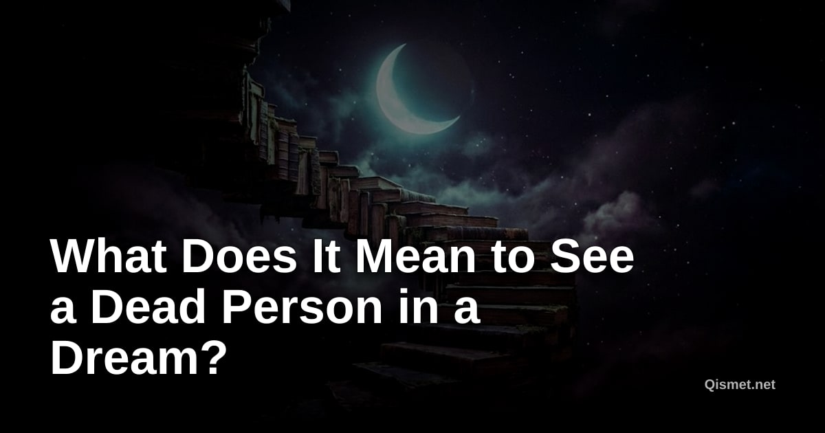 What Does It Mean to See a Dead Person in a Dream?
