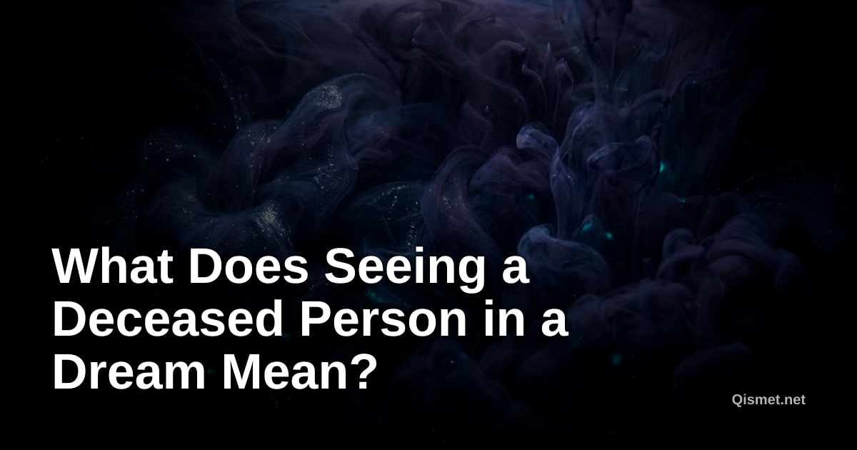 What Does Seeing a Deceased Person in a Dream Mean?
