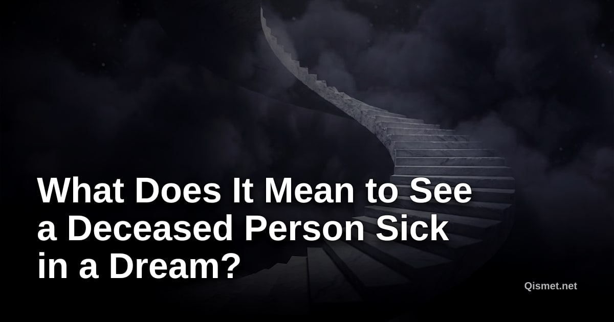 What Does It Mean to See a Deceased Person Sick in a Dream?