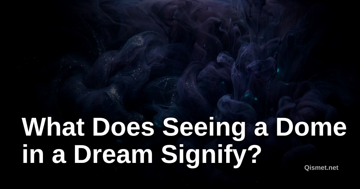 What Does Seeing a Dome in a Dream Signify?