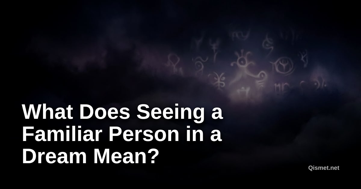 What Does Seeing a Familiar Person in a Dream Mean?