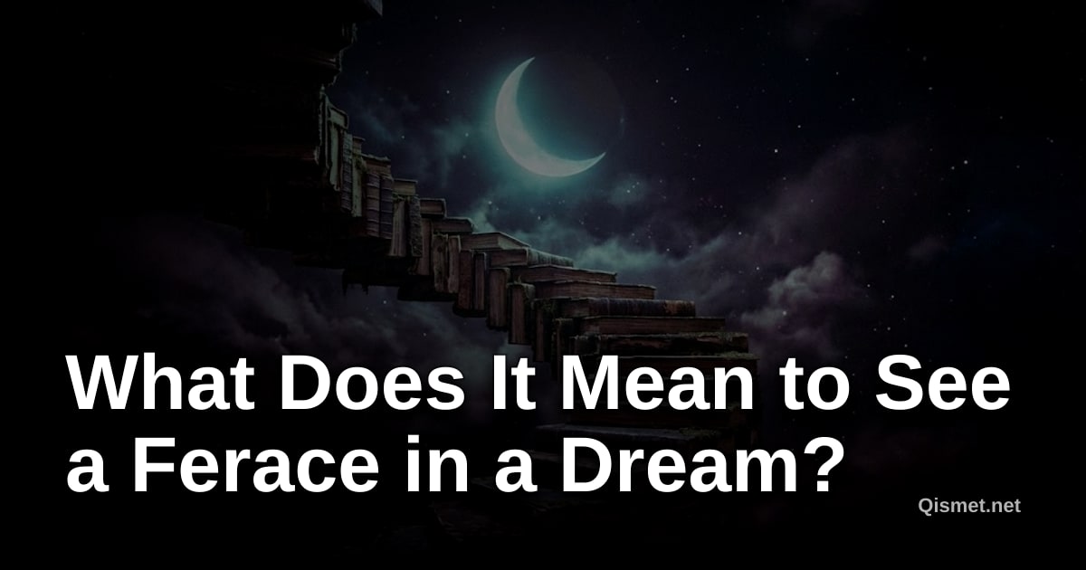 What Does It Mean to See a Ferace in a Dream?