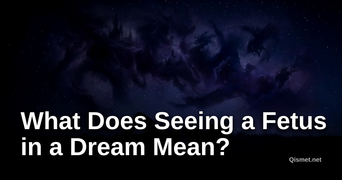 What Does Seeing a Fetus in a Dream Mean?