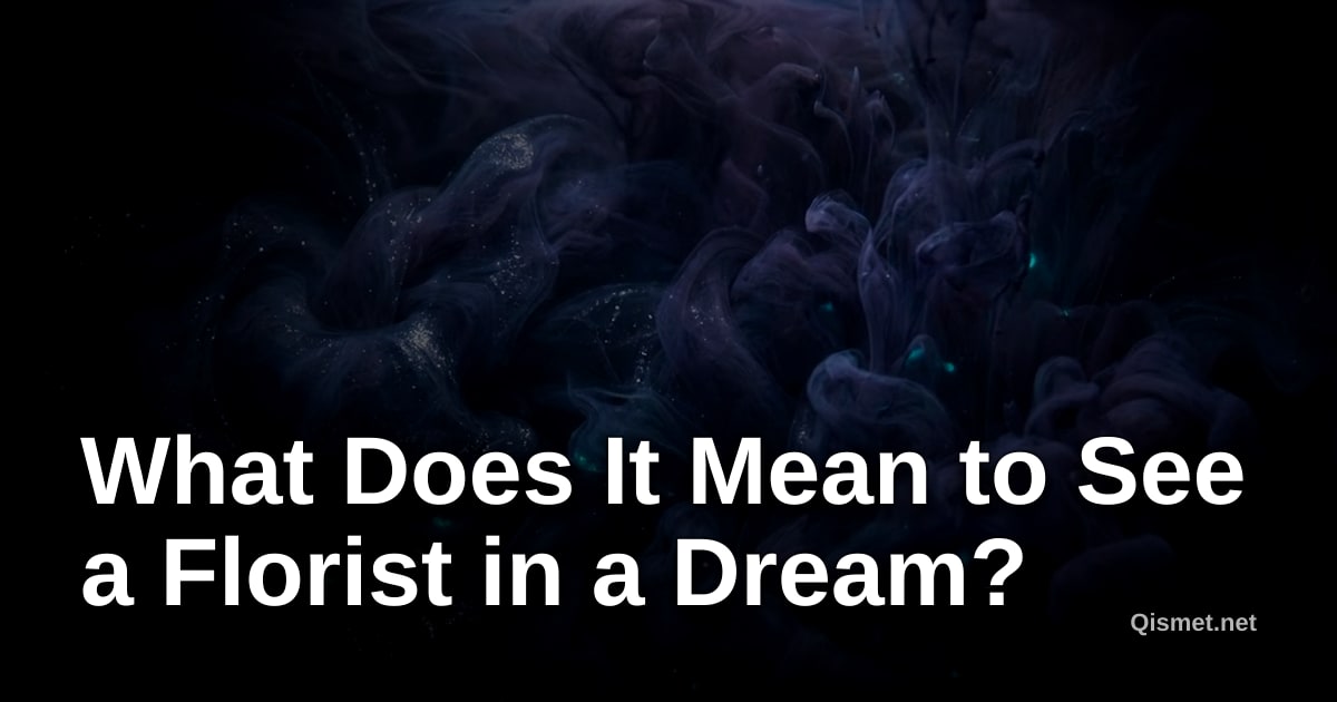What Does It Mean to See a Florist in a Dream?