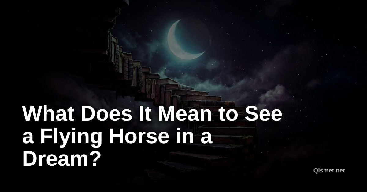 What Does It Mean to See a Flying Horse in a Dream?