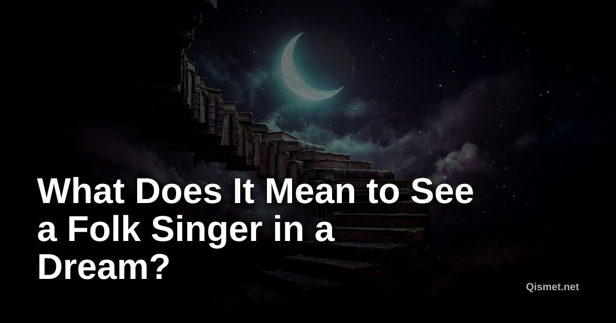 What Does It Mean to See a Folk Singer in a Dream?