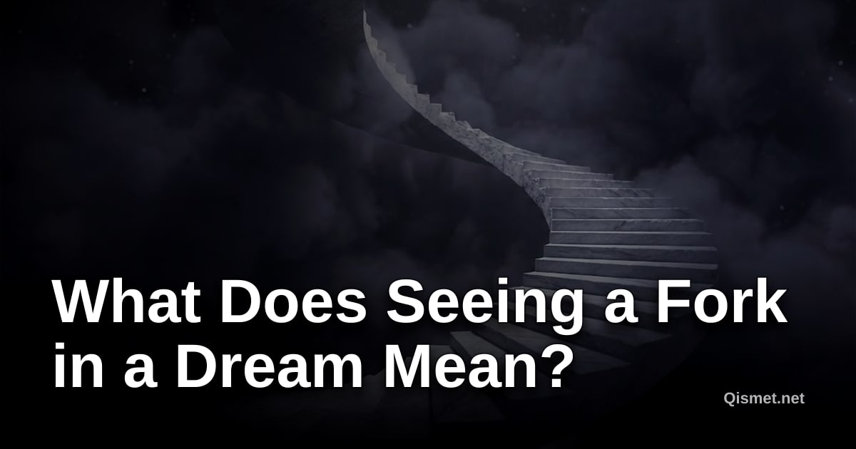 What Does Seeing a Fork in a Dream Mean?