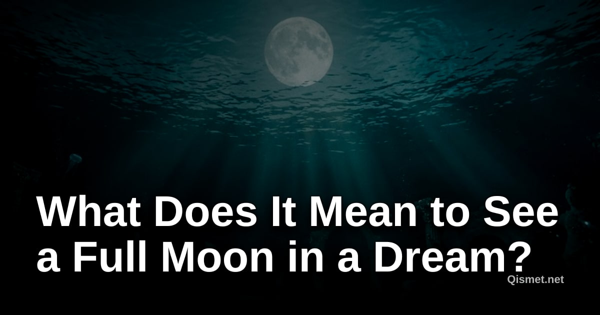 What Does It Mean to See a Full Moon in a Dream?