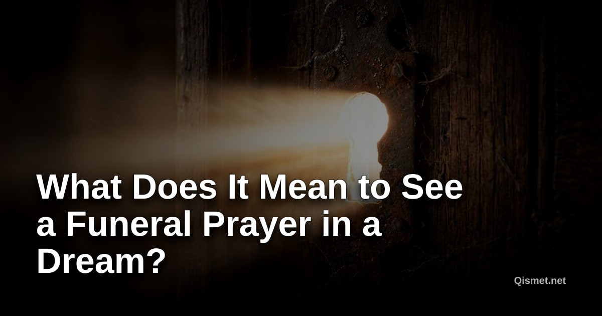 What Does It Mean to See a Funeral Prayer in a Dream?