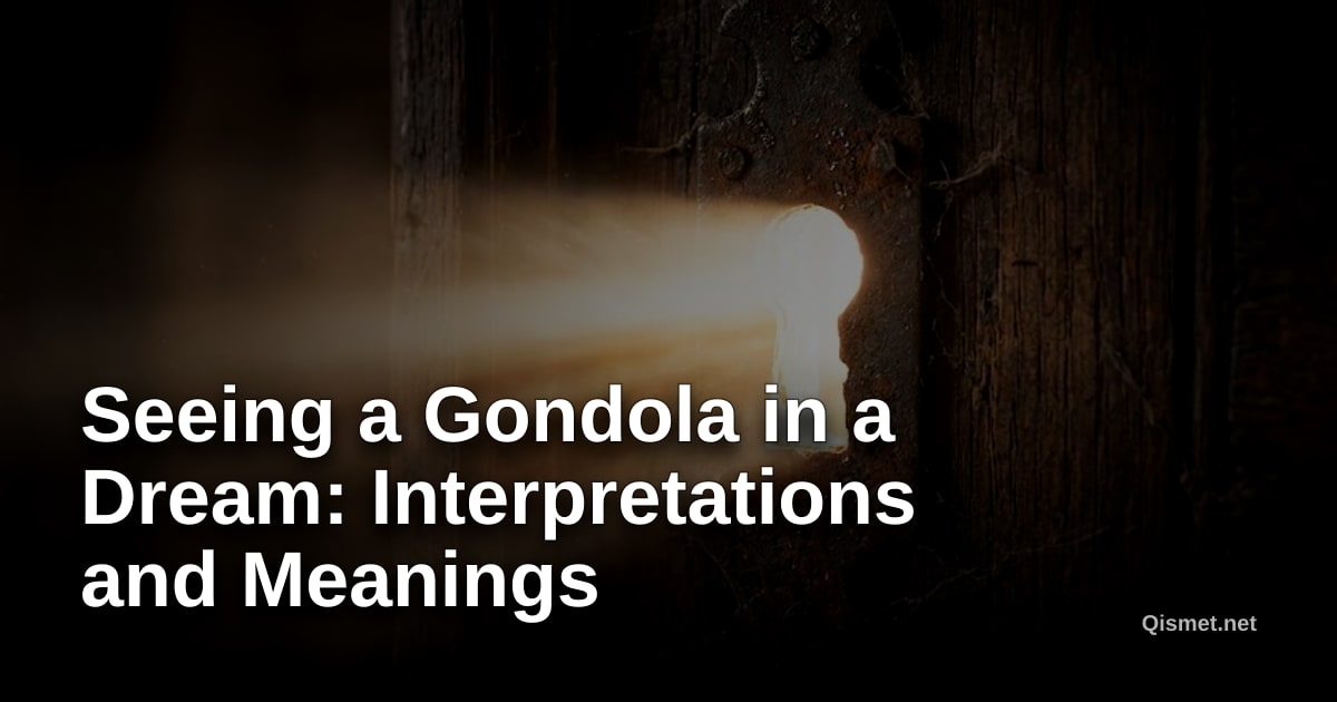Seeing a Gondola in a Dream: Interpretations and Meanings