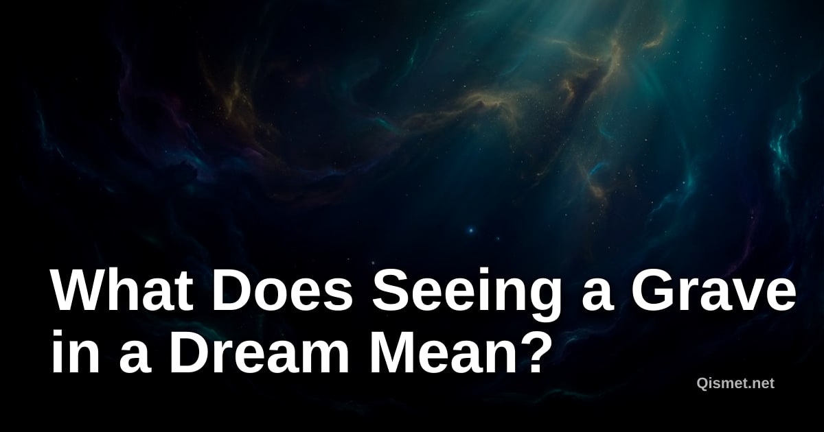 What Does Seeing a Grave in a Dream Mean?