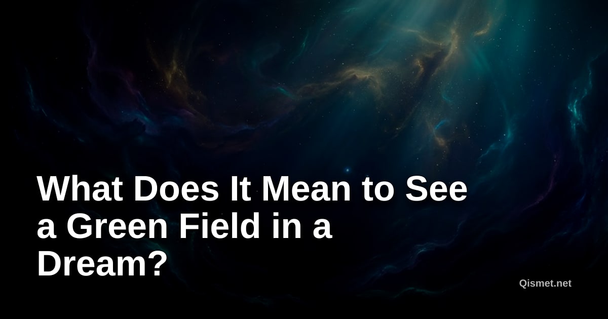 What Does It Mean to See a Green Field in a Dream?