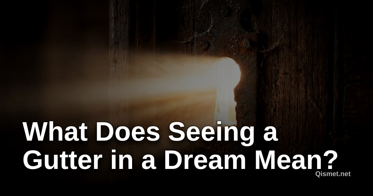 What Does Seeing a Gutter in a Dream Mean?