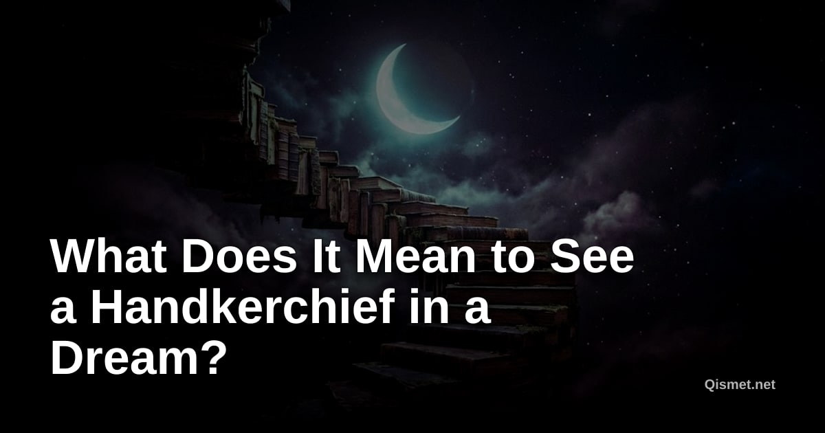 What Does It Mean to See a Handkerchief in a Dream?