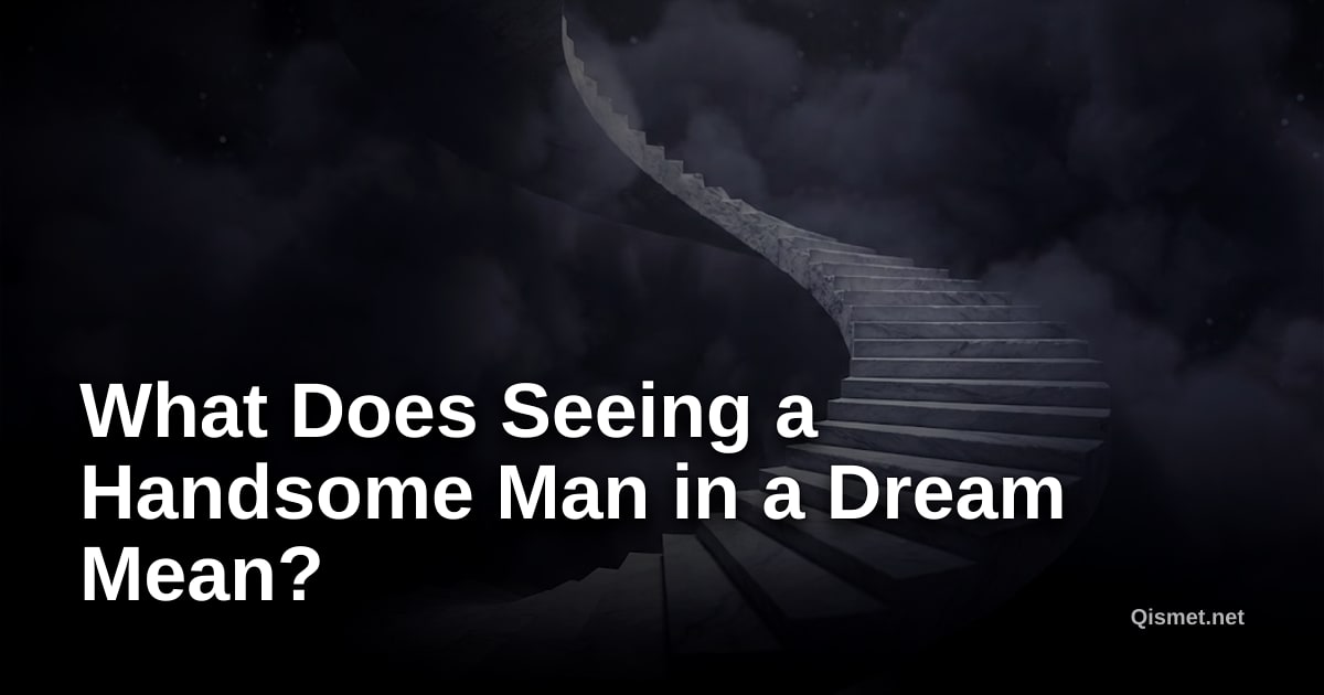 What Does Seeing a Handsome Man in a Dream Mean?