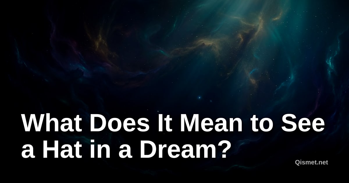 What Does It Mean to See a Hat in a Dream?