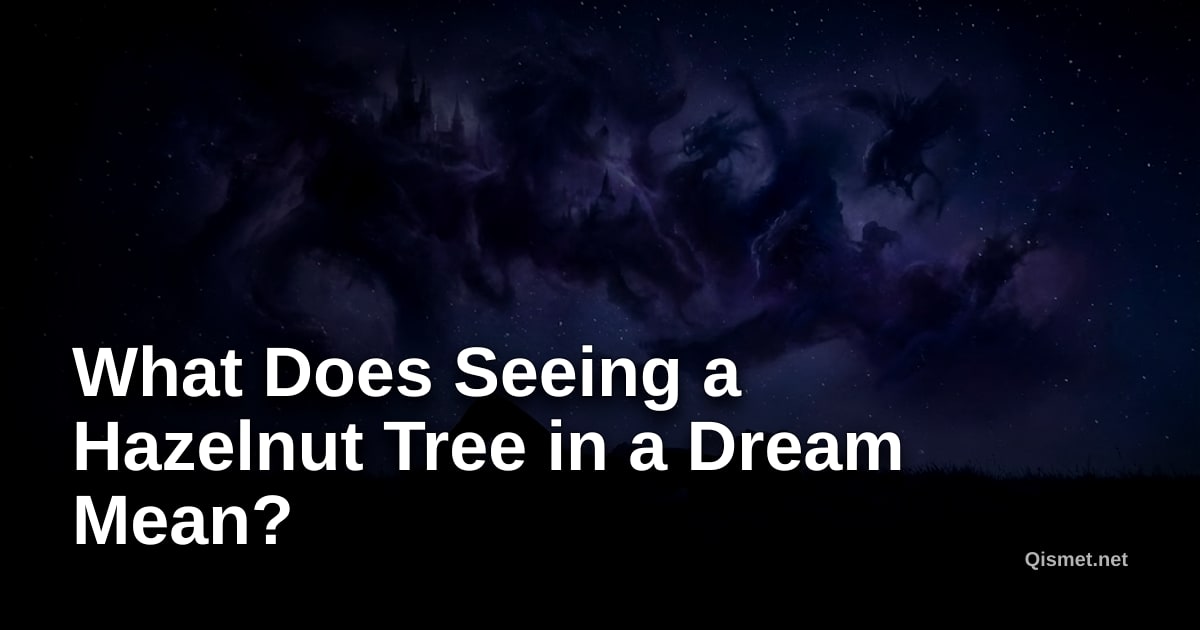 What Does Seeing a Hazelnut Tree in a Dream Mean?