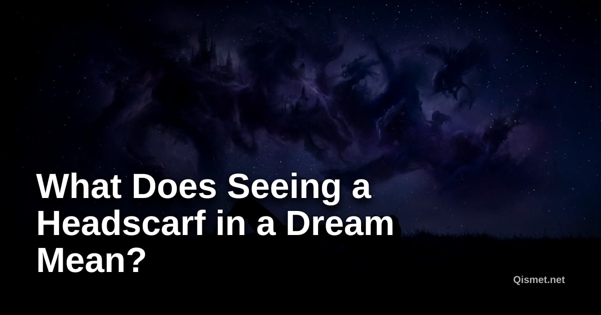 What Does Seeing a Headscarf in a Dream Mean?