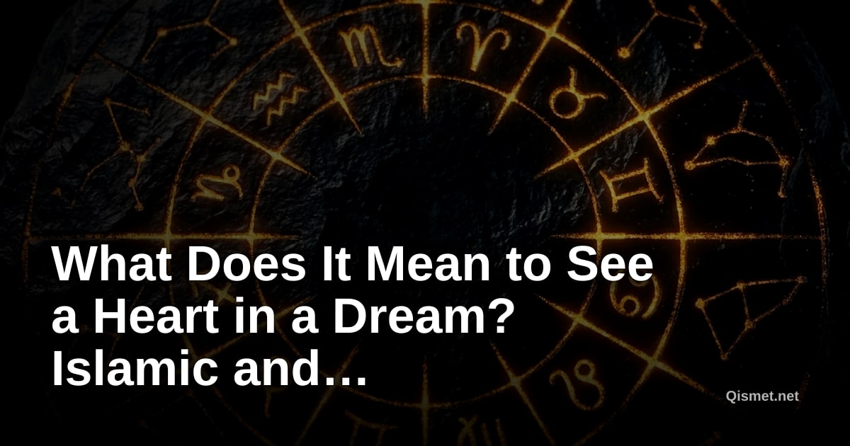 What Does It Mean to See a Heart in a Dream? Islamic and Psychological Interpretations