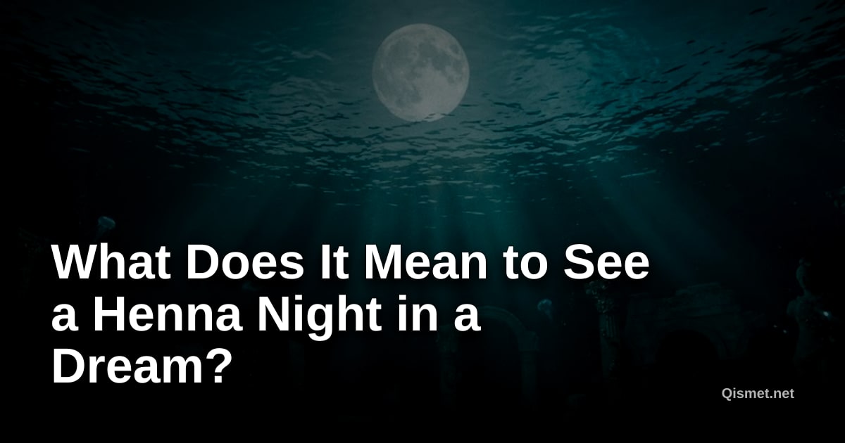 What Does It Mean to See a Henna Night in a Dream?